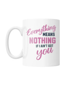 "If I Ain't Got You" White Coffee Mug | the Kat's Meow