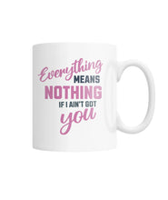 Load image into Gallery viewer, &quot;If I Ain&#39;t Got You&quot; White Coffee Mug | the Kat&#39;s Meow
