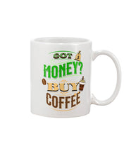 Load image into Gallery viewer, the new cool, got money buy coffee drinking mug
